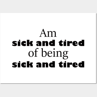 am sick and tired of being sick and tired funny sayings about life Posters and Art